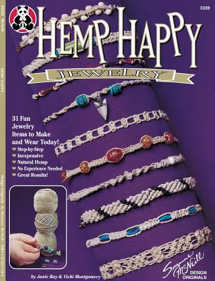 Hemp Happy Jewelry: 31 Fun Jewelry Items to Make and Wear Today - Ray, Janie, and Montgomery, Vicki