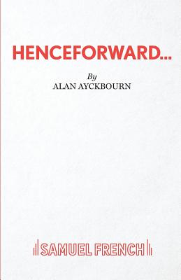 Henceforward - Ayckbourn, Alan