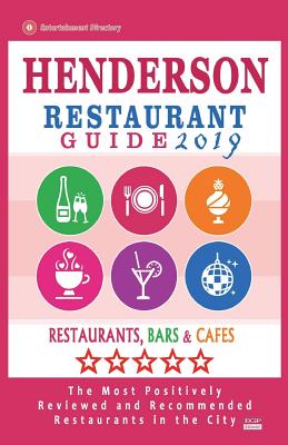 Henderson Restaurant Guide 2019: Best Rated Restaurants in Henderson, Nevada - Restaurants, Bars and Cafes Recommended for Tourist, 2019 - Frank, Flannery H