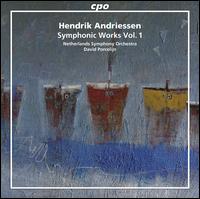 Hendrik Andriessen: Symphonic Works, Vol. 1 - Netherlands Symphony Orchestra; David Porcelijn (conductor)