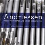 Hendrik Andriessen: The Four Chorals and Other Organ Music