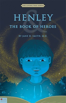 Henley & the Book of Heroes - Smith, Jane H, MD