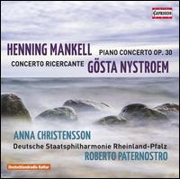Henning Mankell: Piano Concerto; Gsta Nystroem: Concerto Ricercante - Anna Christensson (piano); Deutsche Staatsphilharmonie; Roberto Paternostro (conductor)