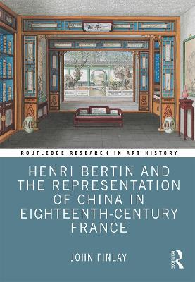 Henri Bertin and the Representation of China in Eighteenth-Century France - Finlay, John