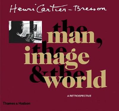 Henri Cartier-Bresson: The man, the image & the world: A retrospective - Clair, Jean, and Cookman, Claude, and Delpire, Robert