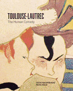 Henri De Toulouse-Lautrec: The Human Comedy