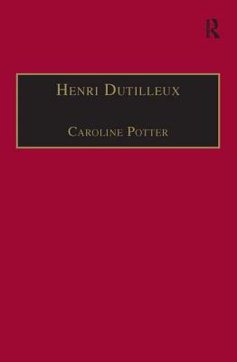 Henri Dutilleux: His Life and Works - Potter, Caroline
