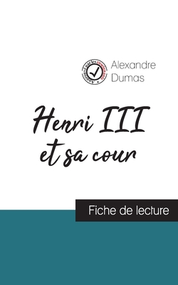 Henri III et sa cour de Alexandre Dumas (fiche de lecture et analyse complte de l'oeuvre) - Dumas, Alexandre