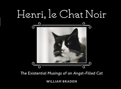 Henri, Le Chat Noir: The Existential Musings of an Angst-Filled Cat - Braden, William