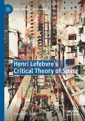 Henri Lefebvre's Critical Theory of Space - Biagi, Francesco