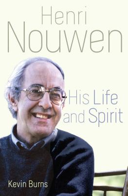 Henri Nouwen: His Life and Spirit - Burns, Kevin