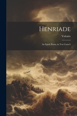 Henriade: An Epick Poem. in Ten Canto's - Voltaire