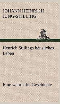 Henrich Stillings Hausliches Leben - Jung-Stilling, Johann Heinrich