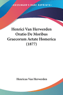 Henrici Van Herwerden Oratio De Moribus Graecorum Aetate Homerica (1877)