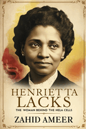 Henrietta Lacks: The Woman Behind the HeLa Cells