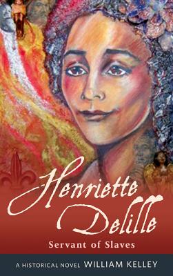 Henriette Delille: Servant of Slaves - Kelley, William