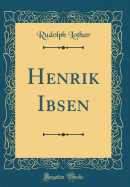 Henrik Ibsen (Classic Reprint)