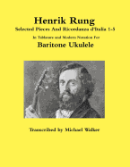 Henrik Rung Selected Pieces and Ricordanza D'Italia 1-5 in Tablature and Modern Notation for Baritone Ukulele
