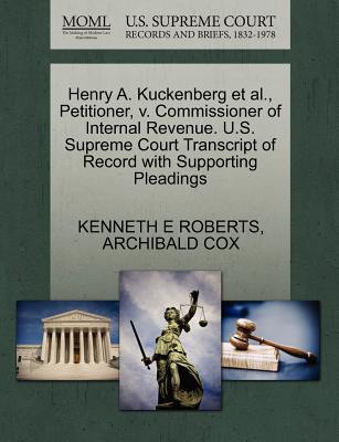 Henry A. Kuckenberg Et Al., Petitioner, V. Commissioner of Internal Revenue. U.S. Supreme Court Transcript of Record with Supporting Pleadings - Roberts, Kenneth E, and Cox, Archibald