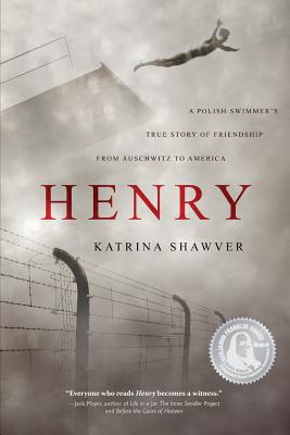 Henry: A Polish Swimmer's True Story of Friendship from Auschwitz to America - Shawver, Katrina