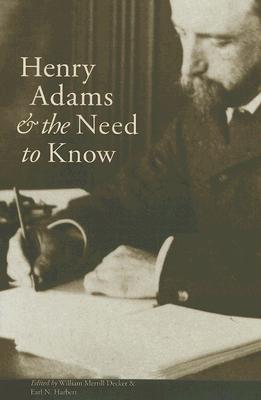 Henry Adams and the Need to Know - Decker, William Merrill (Editor), and Harbert, Earl N (Editor)
