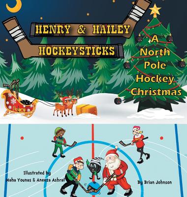 Henry and Hailey Hockeysticks: A North Pole Hockey Christmas - Johnson, Brian