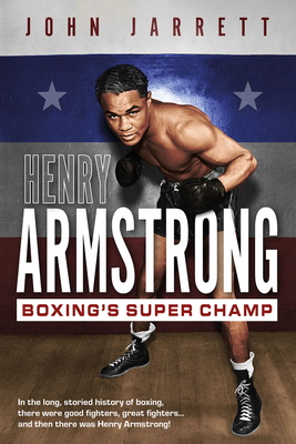Henry Armstrong: Boxing's Super Champ - Jarrett, John