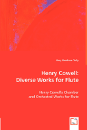 Henry Cowell: Diverse Works for Flute - Tully, Amy Hardison