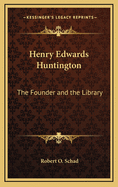 Henry Edwards Huntington: The Founder and the Library