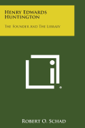 Henry Edwards Huntington: The Founder and the Library
