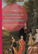 Henry Fielding: Le Grand Classique du Roman Anglais: Henry Fielding, pionnier du roman raliste anglais - une biographie critique et littraire