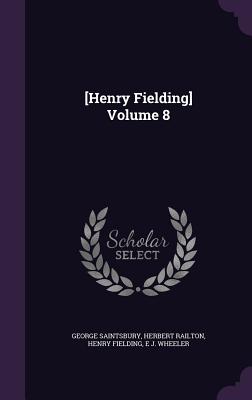 [Henry Fielding] Volume 8 - Saintsbury, George, and Railton, Herbert, and Fielding, Henry