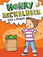 Henry Heckelbeck Gets a Dragon: Volume 1