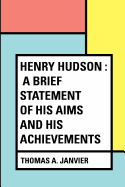 Henry Hudson: A Brief Statement of His Aims and His Achievements