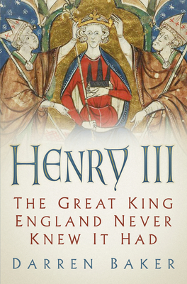 Henry III: The Great King England Never Knew It Had - Baker, Darren