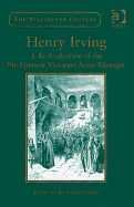 Henry Irving: A Re-Evaluation of the Pre-Eminent Victorian Actor-Manager
