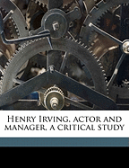 Henry Irving, Actor and Manager, a Critical Study