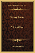 Henry James: A Critical Study