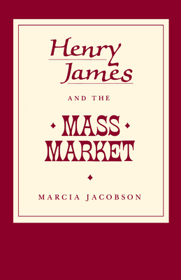 Henry James and the Mass Market - Jacobson, Marcia, Ms.