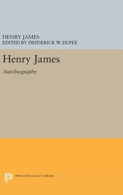 Henry James: Autobiography - James, Henry, and Dupee, Frederick Wilcox (Editor)