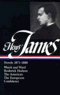 Henry James: Novels 1871-1880 (Loa #13): Watch and Ward / Roderick Hudson / The American / The Europeans / Confidence