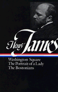 Henry James: Novels 1881-1886 (LOA #29): Washington Square / The Portrait of a Lady / The Bostonians