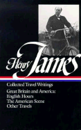 Henry James: Travel Writings Vol. 1 (LOA #64): Great Britain and America