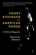 Henry Kissinger and American Power: A Political Biography