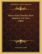 Henry Knox Thatcher, Rear Admiral, U.S. Navy (1882)