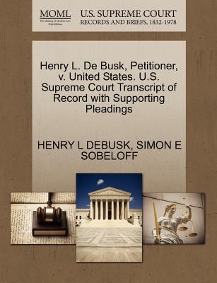 Henry L. de Busk, Petitioner, V. United States. U.S. Supreme Court Transcript of Record with Supporting Pleadings - Debusk, Henry L, and Sobeloff, Simon E