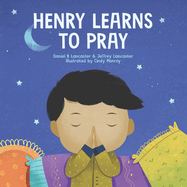 Henry Learns to Pray: A Children's Book About Jesus and Prayer