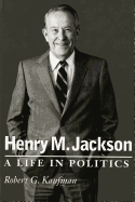 Henry M. Jackson: A Life in Politics