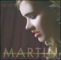 Henry Martin: Selected Piano Music - Hilary Demske (piano)