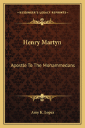 Henry Martyn: Apostle To The Mohammedans